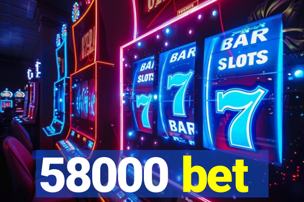 58000 bet